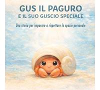 Gus il paguro e il suo guscio speciale: Una storia per rispettare lo spazio personale
