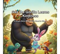 Gus the Gorilla Learn Kindness: A Simple Story About Being Good to Others by