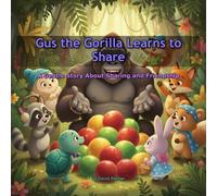 Gus the Gorilla Learns to Share: A Gentle Story About Sharing and Friendship (Gus the Gorilla Learns Manners)