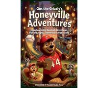 Gus the Grizzly's Honeyville Adventures: Heartwarming Baseball Stories About Friendship, Teamwork & Big Lessons