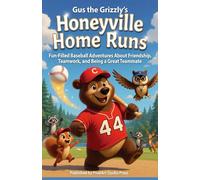 Gus the Grizzly's Honeyville Home Runs: Fun-Filled Baseball Adventures About Friendship, Teamwork, and Being a Great Teammate (Early Chapter Books for ... (Gus the Grizzly’s Honeyville Adventures)
