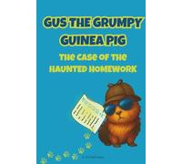 Gus the Grumpy Guinea Pig: The Case of the Haunted Homework: A funny mystery chapter book for kids ages 6-9 who love animal detectives and classroom adventures