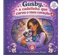 Gusby, a cadelinha que curou o meu coração: A verdadeira história de uma menina que sonhou ser veterinária (Coleção Gusby)