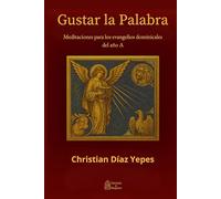 Gustar la palabra: Meditaciones para los evangelios dominicales del año A