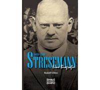 Gustav Ernst Stresemann. Eine Biographie. : Von der Jugend, uber die Zeit der Weimarer Republik bis zu seinem Tod im Oktober 1929.