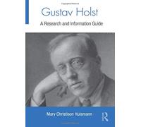 Gustav Holst: A Research and Information Guide (Routledge Music Bibliographies)