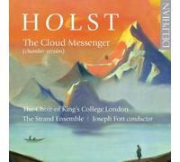 The Choir of King's College London; The Strand Ensemble; Joseph Fort - Holst: The Cloud Messenger