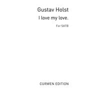 Gustav Holst: I Love My Love (SATB): SATB: Vocal Score