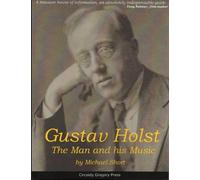 Gustav Holst : The Man and His Music