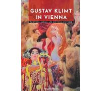 Gustav Klimt in Vienna: Paintings, Murals, and His Visual Universe (Masters of Art: The Essential Collection)