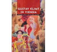 Gustav Klimt in Vienna: Paintings, Murals, and His Visual Universe (Masters of Art: The Essential Collection)