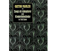 Gustav Mahler Songs Of A Wayfarer And Kindertotenlieder Orch (Dover Orchestral Music Scores)
