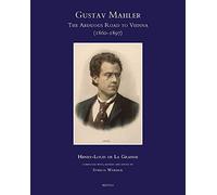 Gustav Mahler, the Arduous Road to Vienna (1860-1897): Completed, Revised and Edited by Sybille Werner: 36 (Speculum Musicae)