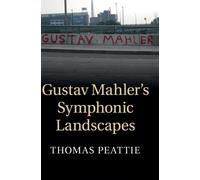 Gustav Mahler's Symphonic Landscapes