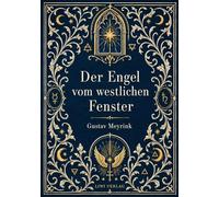 Gustav Meyrink: Der Engel vom westlichen Fenster. Vollständige Neuausgabe: Ein phantastischer Roman aus der Welt der Alchemie