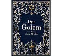 Gustav Meyrink: Der Golem. Vollständige Neuausgabe: Ein phantastischer Roman aus dem alten Prag