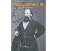 Gustavas Vasa Fox of the Union Navy - A Biography