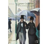 Gustave Caillebotte ou les aventures du regard