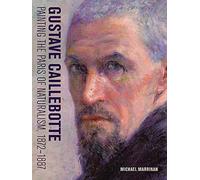 Gustave Caillebotte - Painting the Paris of Naturalism, 1872-1887