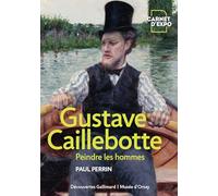 Gustave Caillebotte: Peindre les hommes