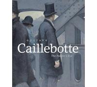 Gustave Caillebotte - The Painter′s Eye