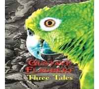 Gustave Flaubert French Classics in French & English: Three Tales by Gustave Gustave Flaubert Multicolor