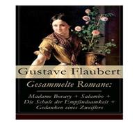 Gustave Flaubert Gesammelte Romane: Madame Bovary + Salambo + Die Schule der Gustave Flaubert Multicolor