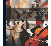 Gustave Flaubert Herodias: Opera in Five Acts Paperback Book Gustave Flaubert Multicolor