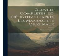 Gustave Flaubert Oeuvres completes. Ed. definitive d'apres les manuscrits originaux Gustave Flaubert Multicolor