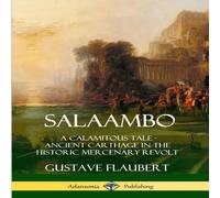 Gustave Flaubert Salaambo: A Calamitous Tale - Ancient Carthage in the Historic Gustave Flaubert Multicolor