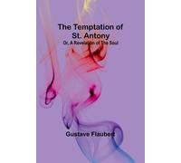 Gustave Flaubert The Temptation of St. Antony; Or, A Revelation of the Soul Gustave Flaubert Multicolor
