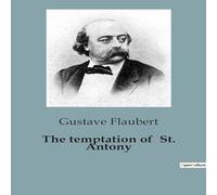 Gustave Flaubert The temptation of St. Antony:The Struggles of Saint Antony: A Gustave Flaubert Multicolor