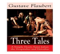 Gustave Flaubert Three Tales: A Simple Heart, Saint Julian the Hospitalier and Gustave Flaubert Multicolor