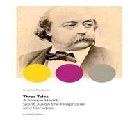 Gustave Flaubert Three Tales: A Simple Heart, Saint Julian the Hospitalier and Gustave Flaubert Multicolor