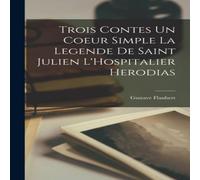 Gustave Flaubert Trois Contes un Coeur Simple La Legende De Saint Julien Gustave Flaubert Multicolor