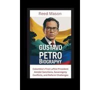Gustavo Petro Biography: Colombia’s First Leftist President Amidst Sanctions, Sovereignty Conflicts, and Reform Challenges