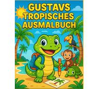Gustavs tropisches Ausmalbuch: 30 Tiere aus Dschungel & Meer - ein liebevoll gezeichnetes Malbuch für Kinder von 4 bis 8 Jahren (Gustav Gecko)