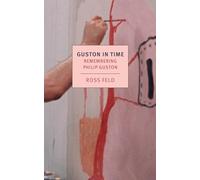 Guston in Time: Remembering Philip Guston (New York Review Books Classics)