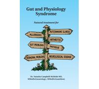 Gut and Physiology Syndrome : Natural Treatment for Allergies, Autoimmune Illness, Arthritis, Gut Problems, Fatigue, Hormonal Problems, Neurological Disease and More