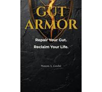 Gut Armor: Repair Your Gut. Reclaim Your Life