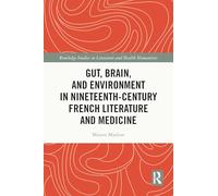 Gut, Brain, and Environment in Nineteenth-Century French Literature and Medicine (Routledge Studies in Literature and Health Humanities)