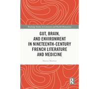 Gut, Brain, and Environment in Nineteenth-Century French Literature and Medicine (Routledge Studies in Literature and Health Humanities)