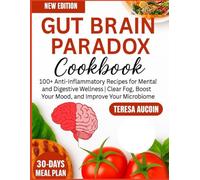 GUT BRAIN PARADOX COOKBOOK: 100+ Anti-Inflammatory Recipes for Mental and Digestive Wellness | Clear Fog, Boost Your Mood, and improve Your Microbiome