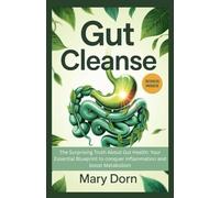 Gut Cleanse: The Surprising Truth About Gut Health: Your Essential Blueprint to conquer inflammation and boost Metabolism