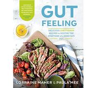 Gut Feeling: Delicious Low Fodmap Recipes to Soothe the Symptoms of a Sensitive Gut