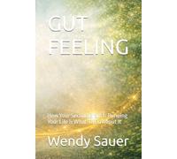 GUT FEELING: How Your Second Brain Is Running Your Life & What To Do About It (The Conscious Living Series)