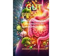 Gut Guidance: Probiotics, Prebiotics, and Synbiotics for Optimal Human Health