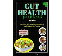 GUT HEALTH COOKBOOK FOR KIDS: Delicious, Fun and Easy Recipes to Help Your Child Thrive