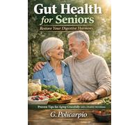 Gut Health for Seniors: Restore Your Digestive Harmony: Proven Tips for Aging Gracefully with a Healthy Microbiome
