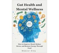 Gut Health & Mental Wellness: How to Improve Mood, Reduce Stress, and Restore Energy Through Food
